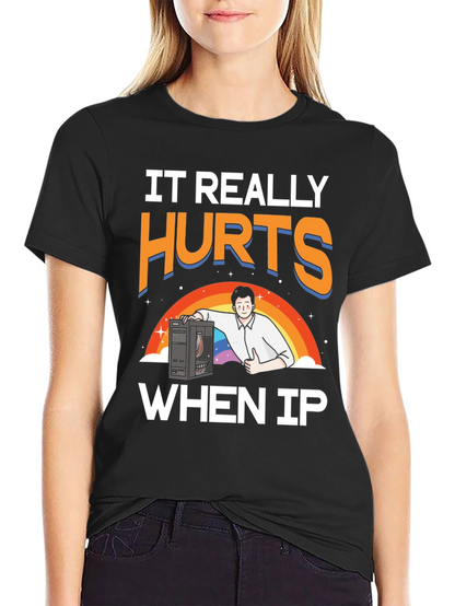 IT Hurts When IP T-Shirt
