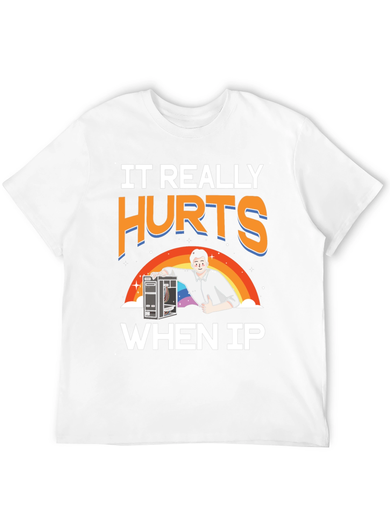 IT Hurts When IP T-Shirt