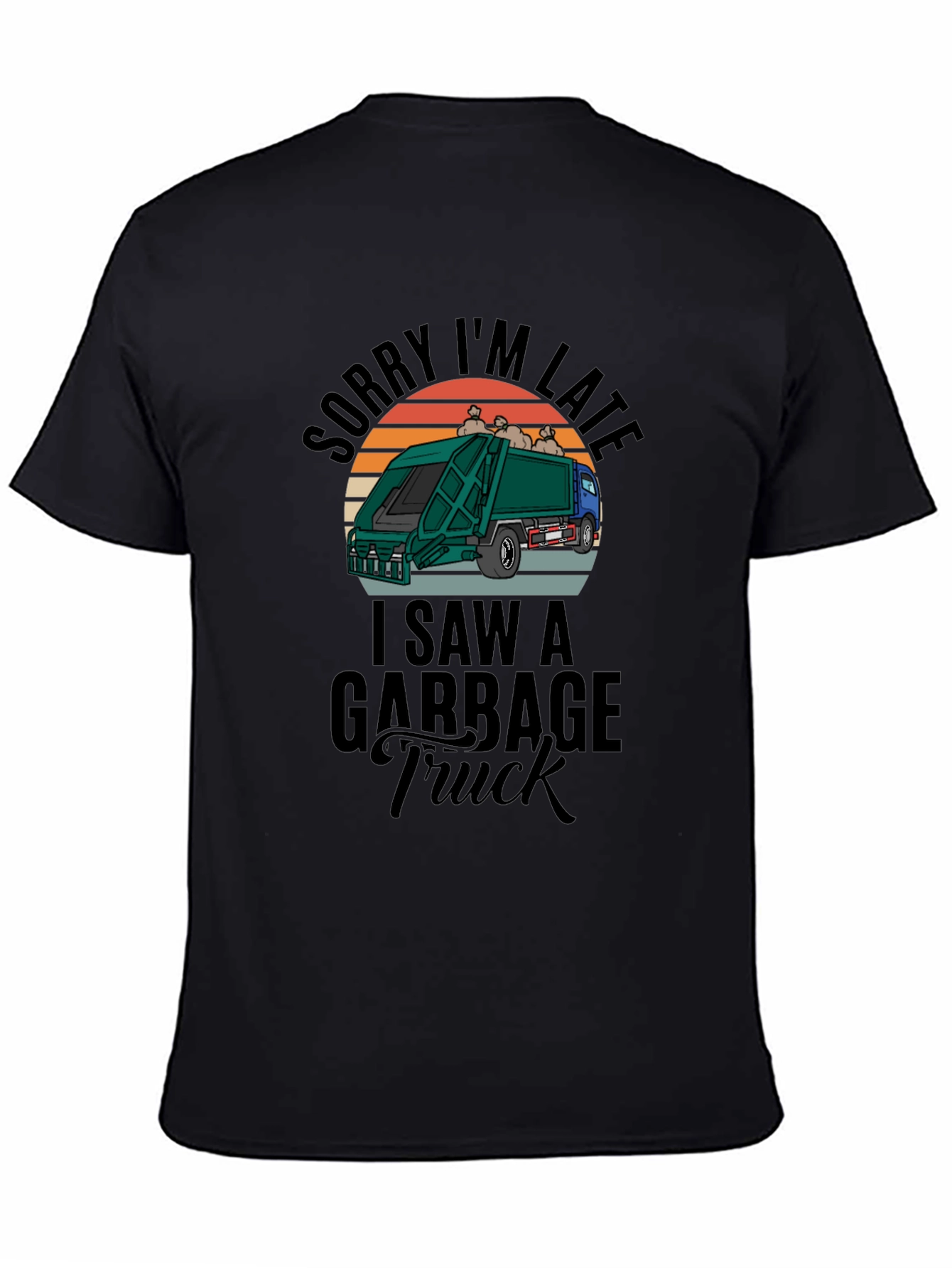 Sorry Im Late Garbage Truck Mens Black T-Shirt