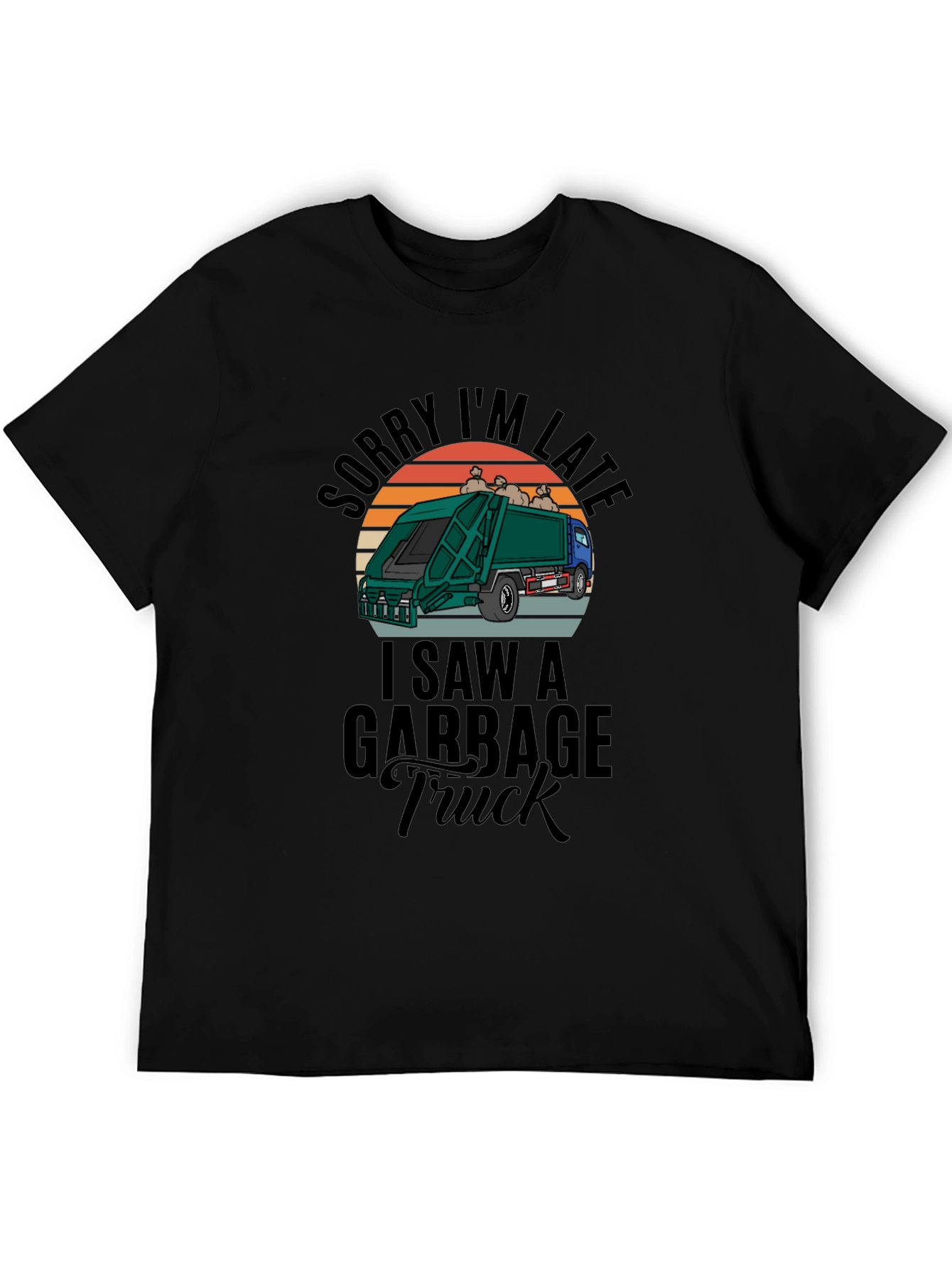 Sorry Im Late Garbage Truck Mens Black T-Shirt