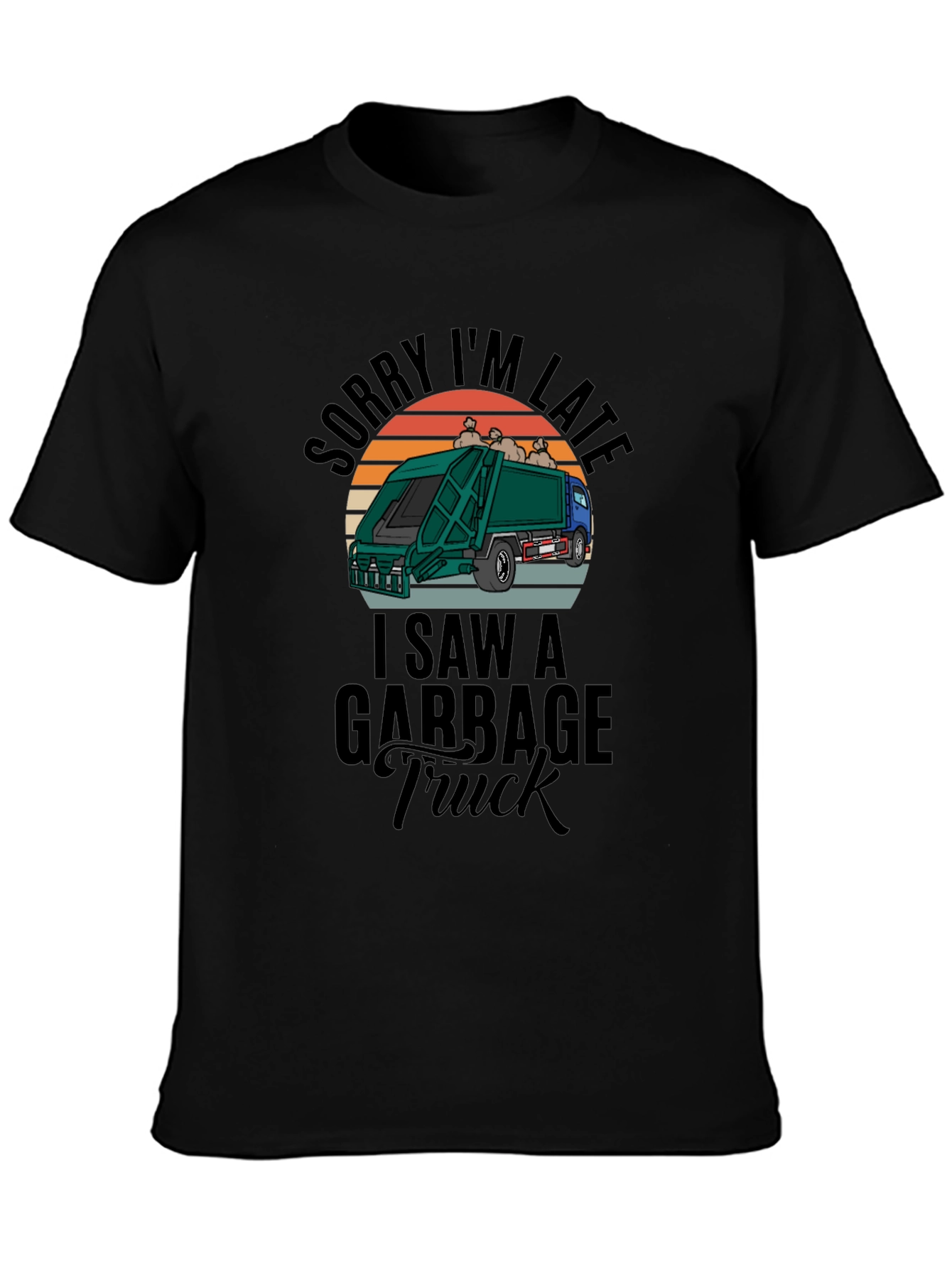 Sorry Im Late Garbage Truck Mens Black T-Shirt