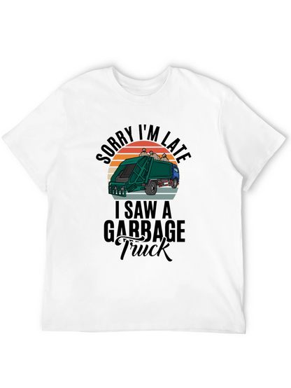 Sorry Im Late Garbage Truck Mens Black T-Shirt