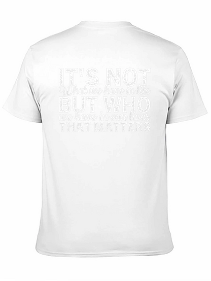 Inspirational Quote T-Shirt - Its Not What We Have