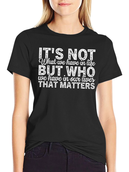 Inspirational Quote T-Shirt - Its Not What We Have